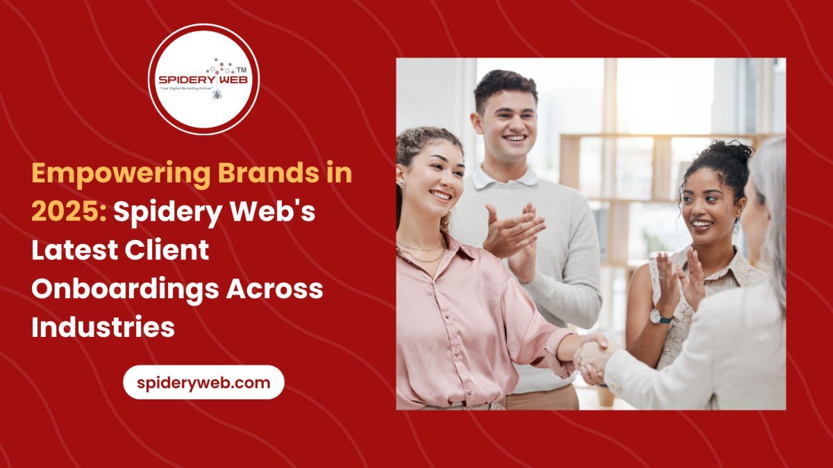 Empowering Brands in 2025: Spidery Web’s Latest Client Onboardings Across Industries