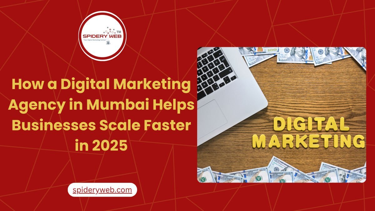 How a Digital Marketing Agency in Mumbai Helps Businesses Scale Faster in 2025