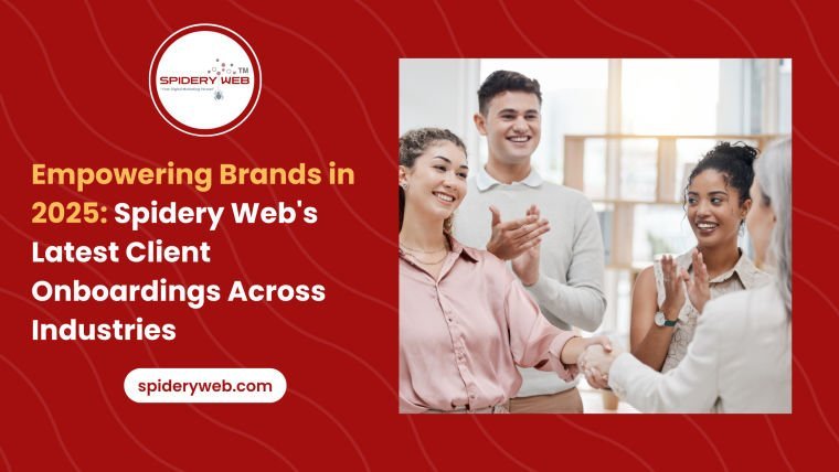 Empowering Brands in 2025: Spidery Web’s Latest Client Onboardings Across Industries